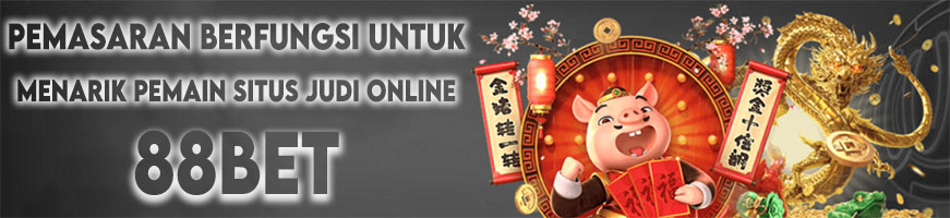 Pemasaran Berfungsi Untuk Menarik Pemain Situs Judi Online 88bet
